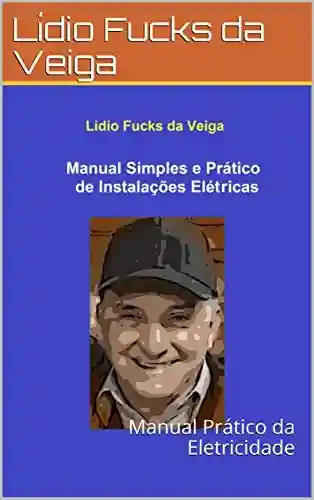 Livro PDF: Manual Prático da Eletricidade – Lídio Veiga: Manual Prático da Eletricidade