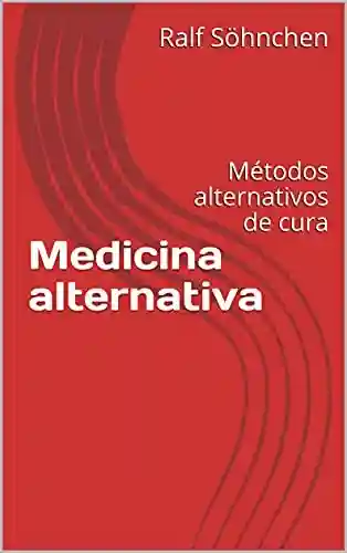 Livro PDF: Medicina alternativa: Métodos alternativos de cura
