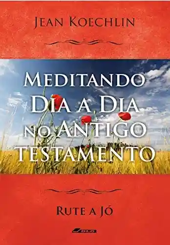 Livro PDF: Meditando Dia a Dia no Antigo Testamento, vol. 2 (Rt a Jó) (Meditando Dia a Dia nas Escrituras)