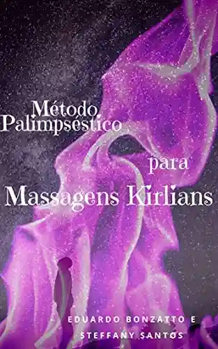 Livro PDF: MÉTODO PALIMPSÉSTICO PARA MASSAGENS KIRLIANS