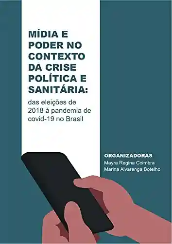 Livro PDF: Mídia e Poder no Contexto da Crise Política e Sanitária: das eleições de 2018 à pandemia de covid-19 no Brasil