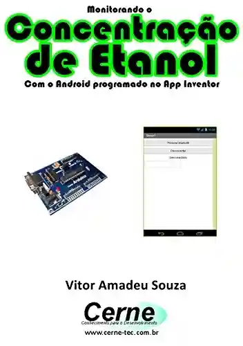Livro PDF: Monitorando a Concentração de Etanol Com o Android programado no App Inventor