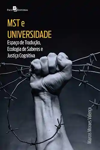 Livro PDF: MST E UNIVERSIDADE: ESPAÇO DE TRADUÇÃO, ECOLOGIA DE SABERES E JUSTIÇA COGNITIVA