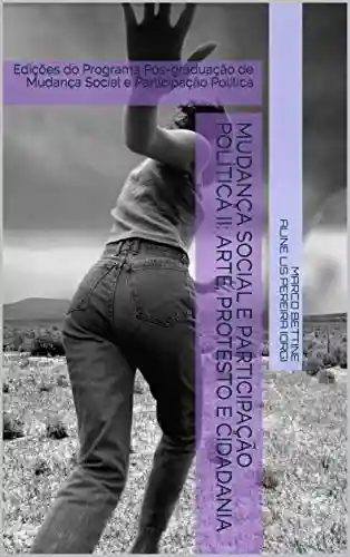 Livro PDF: Mudança Social e Participação Política II: Arte, Protesto e Cidadania: Edições do Programa Pós-graduação de Mudança Social e Participação Política