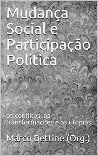 Livro PDF: Mudança Social e Participação Política: os conflitos, as transformações e as utopias (Edições do Programa Pós-graduação de Mudança Social e Participação Política)