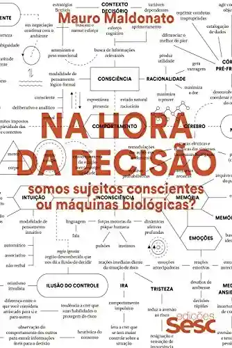 Livro PDF: Na hora da decisão: Somos sujeitos conscientes ou máquinas biológicas? (Coleção Mauro Maldonato)