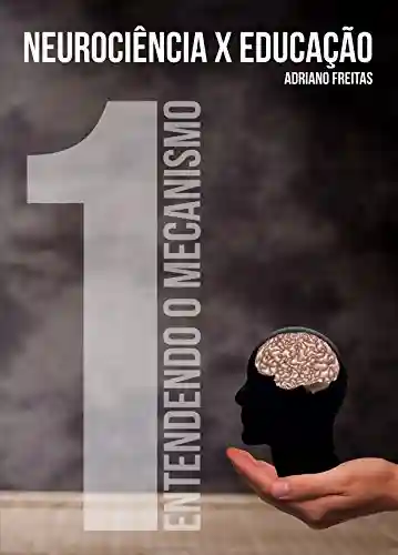 Livro PDF: Neurociência x Educação: Entendendo o Mecanismo