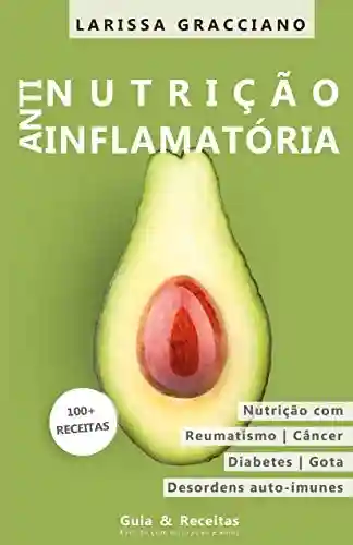 Livro PDF: Nutrição anti-inflamatória: Nutrição para reumatismo, diabetes, gota, doenças auto-imunes nutrição para viver melhor e por mais tempo, Guia e receitas