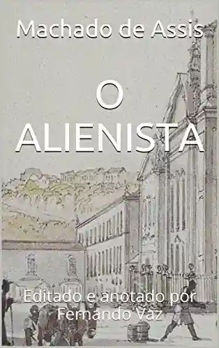 Capa do livro: O ALIENISTA: Editado e anotado por Fernando Vaz - Ler Online pdf