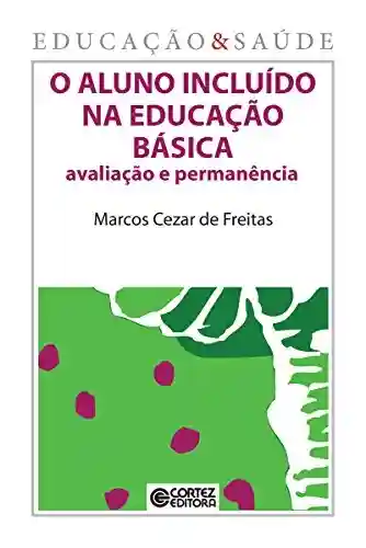 Livro PDF: O aluno incluído na educação básica: Avaliação e permanência (Coleção Educação & Saúde)