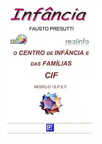 Livro PDF: O Centro de Infância e das Famílias – CIF: MODELO I.S.P.E.F.