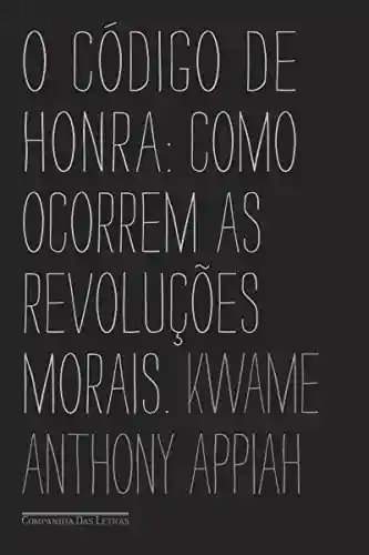 Livro PDF O código de honra: Como ocorrem as revoluções morais