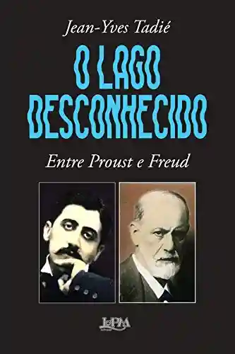Livro PDF: O lago desconhecido: entre Proust e Freud