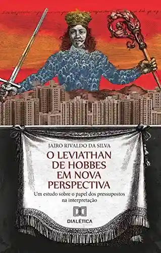 Livro PDF: O Leviathan de Hobbes em nova perspectiva: um estudo sobre o papel dos pressupostos na interpretação