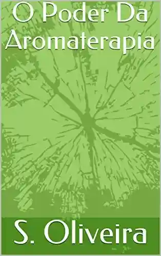 Capa do livro: O Poder Da Aromaterapia - Ler Online pdf