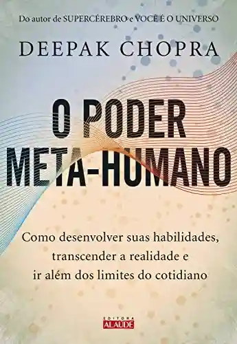 Livro PDF: O poder meta-humano: Como desenvolver suas habilidades, transcender a realidade e ir além dos limites do cotidiano