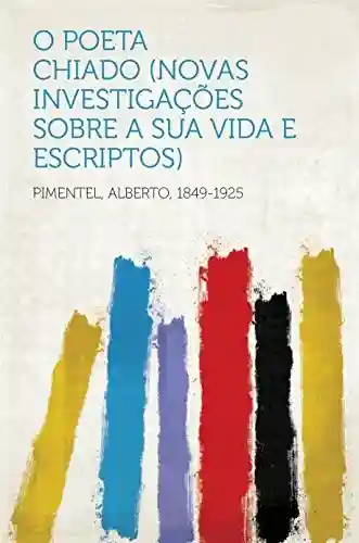 Capa do livro: O poeta Chiado (Novas investigações sobre a sua vida e escriptos) - Ler Online pdf
