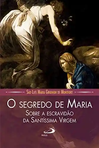 Livro PDF: O segredo de Maria sobre a escravidão da Santíssima Virgem (Leituras Marianas)