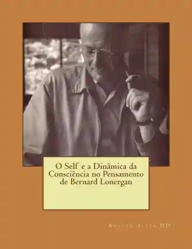 Livro PDF: O Self e a Dinâmica da Consciência no Pensamento de Bernard Lonergan