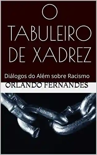 Capa do livro: O TABULEIRO DE XADREZ: Diálogos do Além sobre Racismo - Ler Online pdf