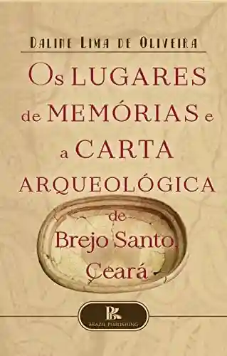 Livro PDF: Os lugares de memórias e a carta arqueológica de Brejo Santo, Ceará