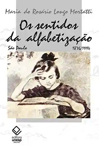 Livro PDF: Os sentidos da alfabetização: São Paulo: 1876-1994 (Encyclopaidéia)