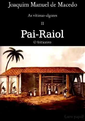Livro PDF: Pai-Raiol, o feiticeiro (As vítimas-algozes Livro 2)
