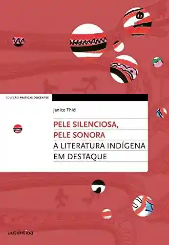 Livro PDF: Pele silenciosa, pele sonora: A literatura indígena em destaque