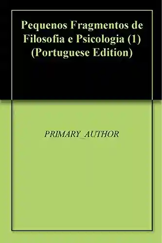 Livro PDF: Pequenos Fragmentos de Filosofia e Psicologia (1)