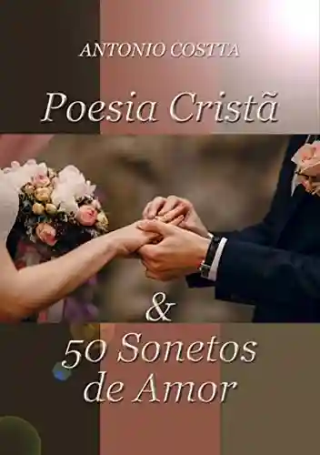 Livro PDF: Poesia Cristã & 50 Sonetos De Amor
