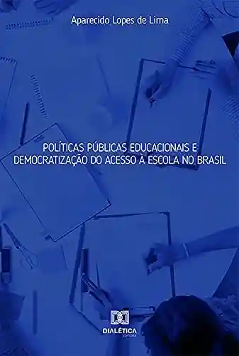 Livro PDF: Políticas Públicas Educacionais e Democratização do Acesso à Escola no Brasil