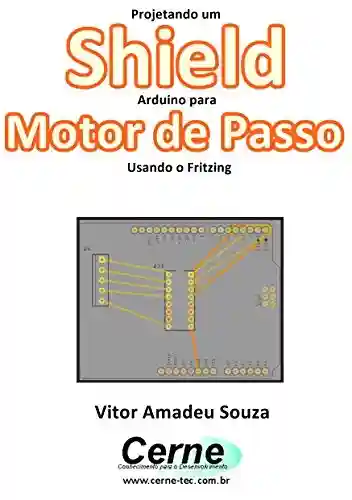 Livro PDF: Projetando um Shield Arduino para Motor de Passo Usando o Fritzing