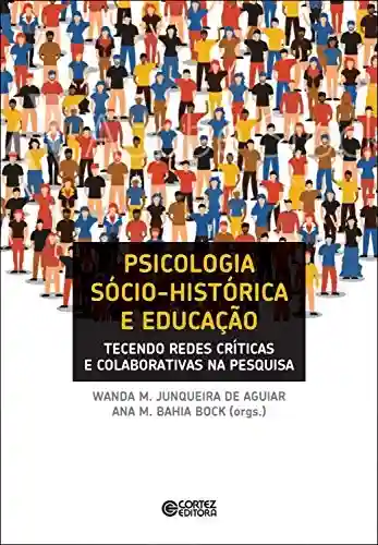 Livro PDF: Psicologia sócio-histórica e educação: tecendo redes críticas e colaborativas na pesquisa
