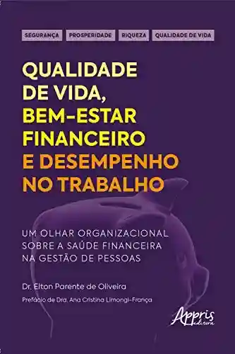 Livro PDF: Qualidade de Vida, Bem-Estar Financeiro e Desempenho no Trabalho:: Um Olhar Organizacional sobre a Saúde Financeira na Gestão de Pessoas