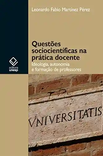 Livro PDF: Questões sociocientíficas na prática docente: ideologia, autonomia e formação de professores