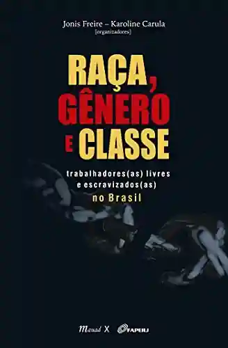 Livro PDF: Raça, Gênero e Classe: Trabalhadores(as) livres e escravizados(as) no Brasil