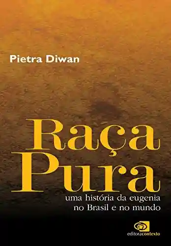 Livro PDF: Raça pura: Uma história da eugenia no Brasil e no mundo