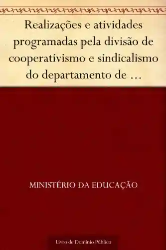 Livro PDF: Realizações e atividades programadas pela divisão de cooperativismo e sindicalismo do departamento de desenvolvimento rural do INCRA para o exercício de 1974
