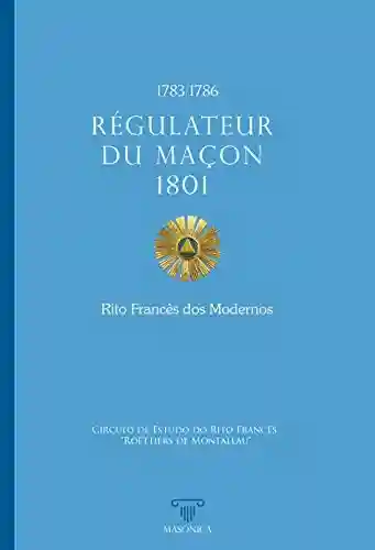 Livro PDF: Régulateur du Maçon 1801 – Rito Francês dos Modernos