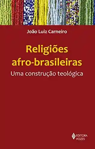 Livro PDF: Religiões afro-brasileiras: Uma construção teológica
