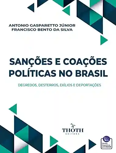 Livro PDF: SANÇÕES E COAÇÕES POLÍTICAS NO BRASIL: DEGREDOS, DESTERROS, EXÍLIOS E DEPORTAÇÕES