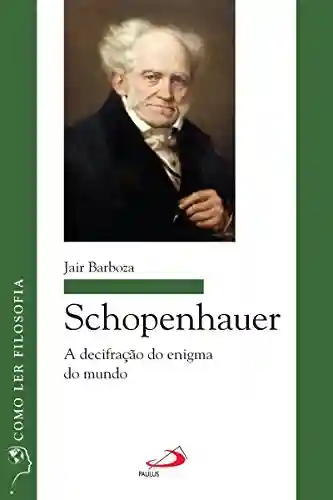 Livro PDF: Schopenhauer: A decifração do enigma do mundo (Como ler filosofia)