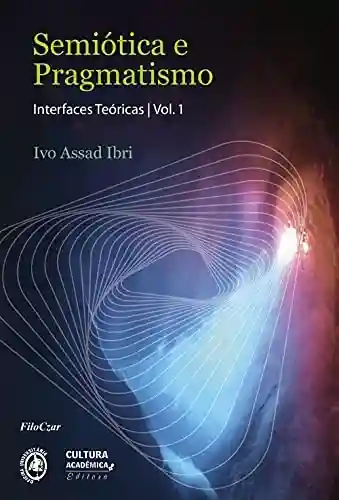 Livro PDF: Semiótica e pragmatismo: interfaces teóricas: vol. I