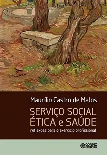 Livro PDF: Serviço social, ética e saúde: Reflexões para o exercício profissional