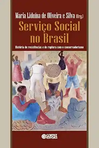 Livro PDF: Serviço Social no Brasil: História de resistências e de ruptura com o conservadorismo