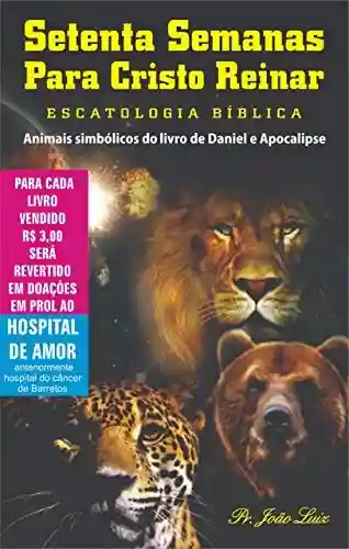 Livro PDF: SETENTA SEMANAS PARA CRISTO REINAR: ESCATOLOGIA BÍBLICA