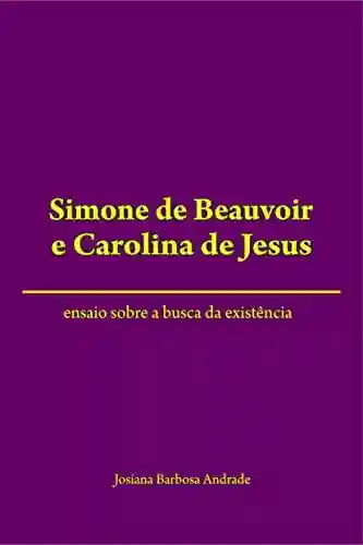 Livro PDF: Simone de Beauvoir e Carolina de Jesus: Ensaio sobre a busca da existência