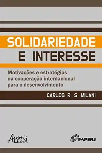 Livro PDF: Solidariedade e Interesse:: Motivações e Estratégias na Cooperação Internacional para o Desenvolvimento