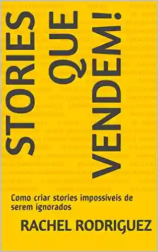 Capa do livro: Stories que vendem! : Como criar stories impossíveis de serem ignorados - Ler Online pdf