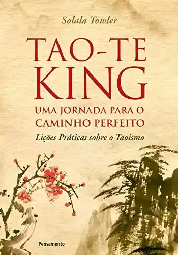 Livro PDF: Tao-Te King – Uma Jornada para o Caminho Perfeito
